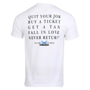 Quit Your Job, Buy A Ticket, Get A Tan, Fall In Love, Never Return® - Island Company Rum - Unisex Tee Shirt- White | Best tasting rum | Buy rum online | islandcompanyrum.com